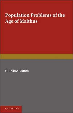 Population Problems of the Age of Malthus de G. Talbot Griffith