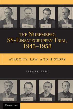 The Nuremberg SS-Einsatzgruppen Trial, 1945–1958: Atrocity, Law, and History de Hilary Earl