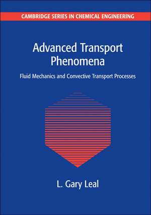 Advanced Transport Phenomena: Fluid Mechanics and Convective Transport Processes de L. Gary Leal