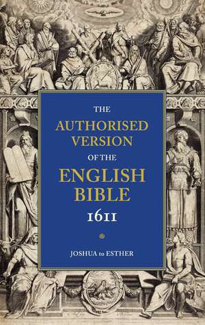 Authorised Version of the English Bible, 1611: Volume 2, Joshua to Esther