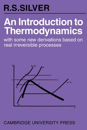 An Introduction to Thermodynamics: With Some New Derivations Based on Real Irreversible Processes de R. S. Silver