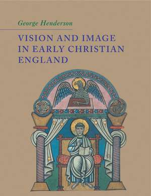 Vision and Image in Early Christian England de George Henderson