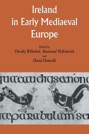 Ireland in Early Medieval Europe: Studies in Memory of Kathleen Hughes de Dorothy Whitelock