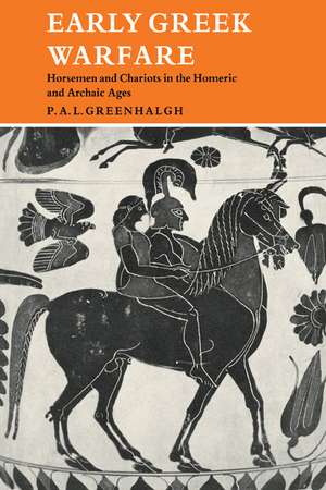 Early Greek Warfare: Horsemen and Chariots in the Homeric and Archaic Ages de P. A. L. Greenhalgh