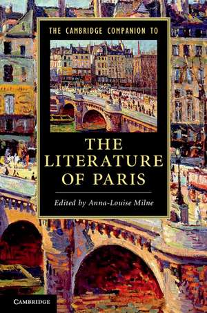 The Cambridge Companion to the Literature of Paris de Anna-Louise Milne