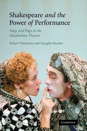 Shakespeare and the Power of Performance: Stage and Page in the Elizabethan Theatre de Robert Weimann