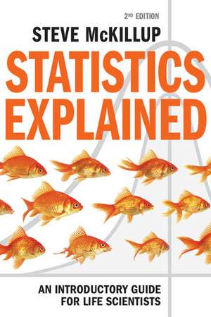 Statistics Explained: An Introductory Guide for Life Scientists de Steve McKillup