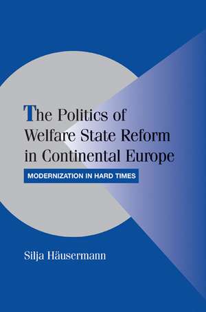 The Politics of Welfare State Reform in Continental Europe: Modernization in Hard Times de Silja Häusermann