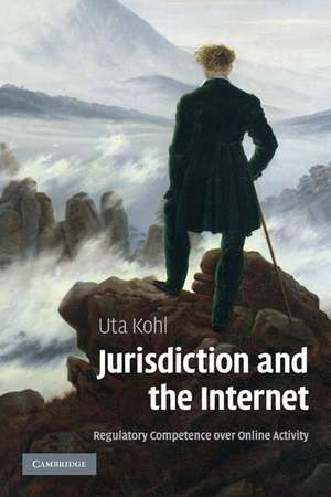 Jurisdiction and the Internet: Regulatory Competence over Online Activity de Uta Kohl