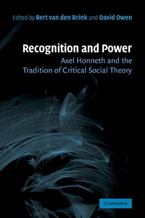 Recognition and Power: Axel Honneth and the Tradition of Critical Social Theory de Bert van den Brink