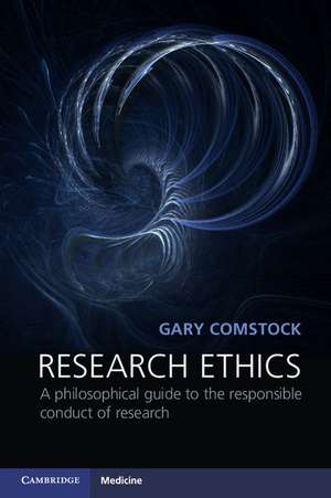 Research Ethics: A Philosophical Guide to the Responsible Conduct of Research de Gary Comstock