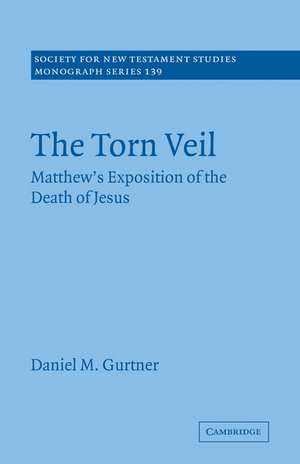 The Torn Veil: Matthew's Exposition of the Death of Jesus de Daniel M. Gurtner