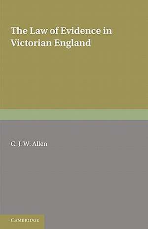 The Law of Evidence in Victorian England de C. J. W. Allen