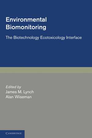 Environmental Biomonitoring: The Biotechnology Ecotoxicology Interface de James M. Lynch