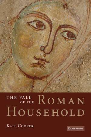 The Fall of the Roman Household de Kate Cooper