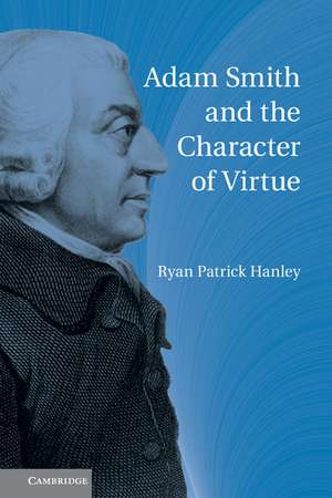 Adam Smith and the Character of Virtue de Ryan Patrick Hanley