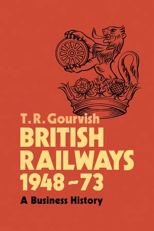 British Railways 1948–73: A Business History de T. R. Gourvish