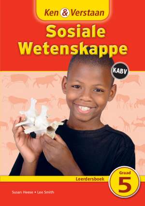 Ken & Verstaan Sosiale Wetenskappe Leerdersboek Graad 5 de Susan Heese