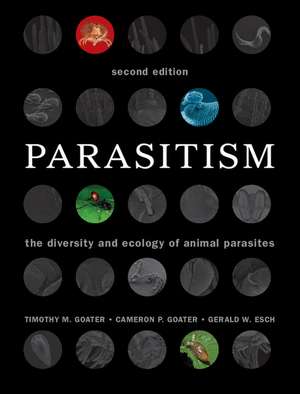 Parasitism: The Diversity and Ecology of Animal Parasites de Timothy M. Goater