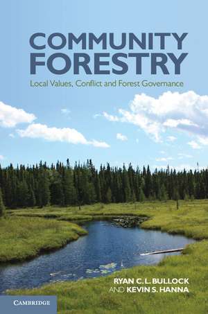 Community Forestry: Local Values, Conflict and Forest Governance de Ryan C. L. Bullock