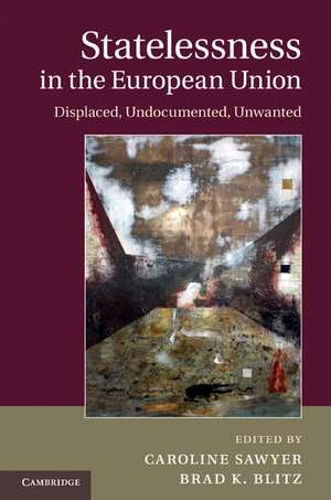 Statelessness in the European Union: Displaced, Undocumented, Unwanted de Caroline Sawyer