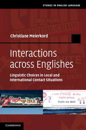 Interactions across Englishes: Linguistic Choices in Local and International Contact Situations de Christiane Meierkord