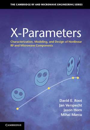 X-Parameters: Characterization, Modeling, and Design of Nonlinear RF and Microwave Components de David E. Root