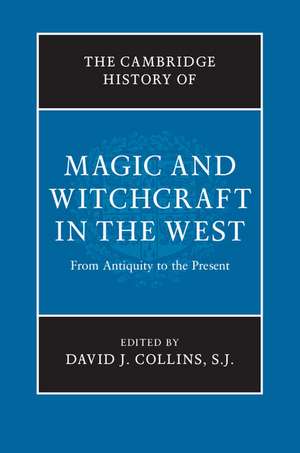 The Cambridge History of Magic and Witchcraft in the West: From Antiquity to the Present de David J. Collins, S. J. SJ