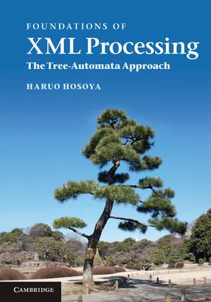 Foundations of XML Processing: The Tree-Automata Approach de Haruo Hosoya