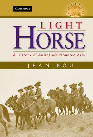 Light Horse: A History of Australia's Mounted Arm de Jean Bou