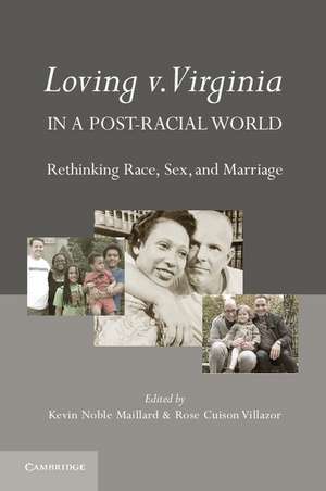 Loving v. Virginia in a Post-Racial World: Rethinking Race, Sex, and Marriage de Kevin Noble Maillard