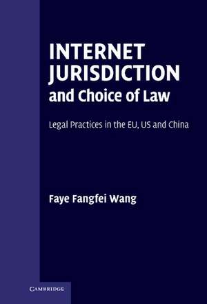 Internet Jurisdiction and Choice of Law: Legal Practices in the EU, US and China de Faye Fangfei Wang