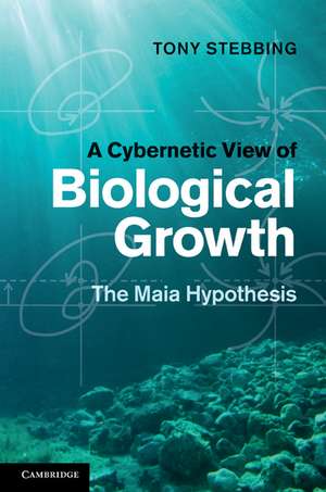 A Cybernetic View of Biological Growth: The Maia Hypothesis de Tony Stebbing