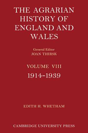 The Agrarian History of England and Wales: Volume 8, 1914–1939 de Edith H. Whetham