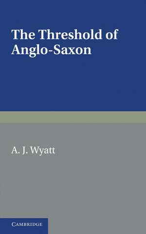 The Threshold of Anglo-Saxon de A. J. Wyatt