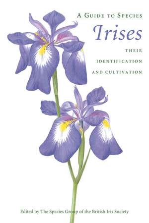 A Guide to Species Irises: Their Identification and Cultivation de The Species Group of the British Iris Society