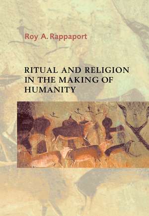 Ritual and Religion in the Making of Humanity de Roy A. Rappaport