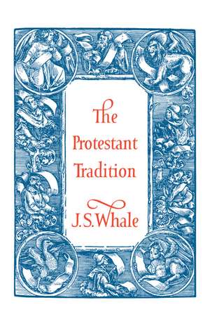 The Protestant Tradition: An Essay in Interpretation de J. S. Whale