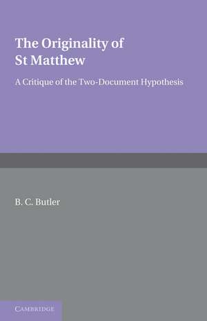 The Originality of St Matthew: A Critique of the Two-Document Hypothesis de B. C. Butler