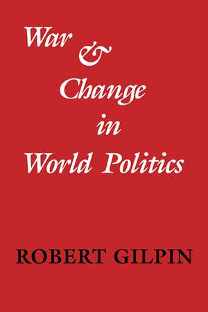 War and Change in World Politics de Robert Gilpin