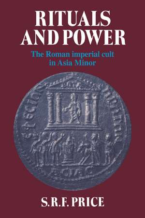 Rituals and Power: The Roman Imperial Cult in Asia Minor de S. R. F. Price