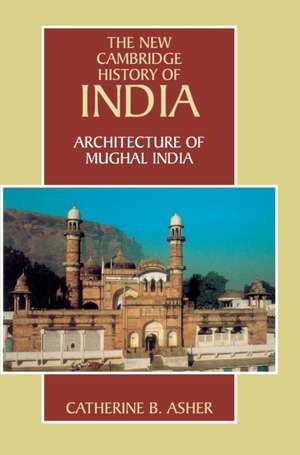 Architecture of Mughal India de Catherine B. Asher