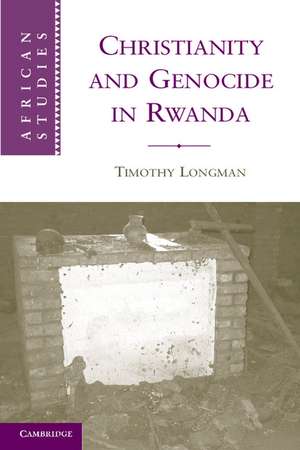 Christianity and Genocide in Rwanda de Timothy Longman