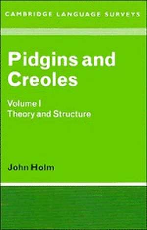 Pidgins and Creoles: Volume 1, Theory and Structure de John A. Holm