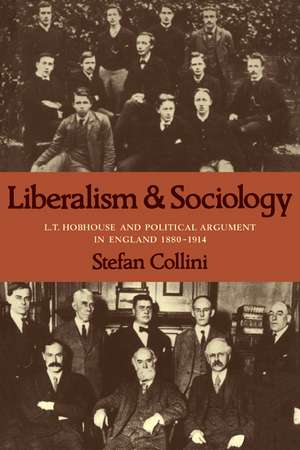 Liberalism and Sociology: L. T. Hobhouse and Political Argument in England 1880-1914 de Stefan Collini