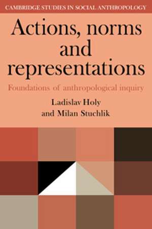 Actions, Norms and Representations: Foundations of Anthropological Enquiry de Ladislav Holy