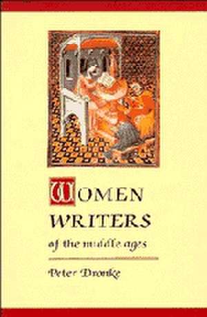 Women Writers of the Middle Ages: A Critical Study of Texts from Perpetua to Marguerite Porete de Peter Dronke