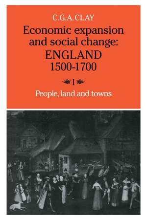 Economic Expansion and Social Change: Volume 1: England 1500–1700 de C. G. A. Clay