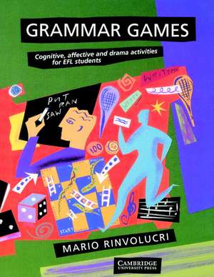 Grammar Games: Cognitive, Affective and Drama Activities for EFL Students de Mario Rinvolucri