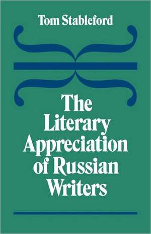 The Literary Appreciation of Russian Writers de Tom Stableford